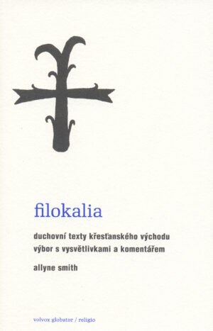 Filokalia - Duchovní texty křesťanského Východu výbor s vysvětlivkami a komentářem